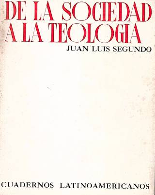 De la sociedad a la teología / Segundo, José Luis - Donación Ana Rita, Carlos, Rubén Pagura Alegría