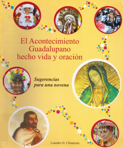 El acontecimiento guadalupano hecho vida y oración : sugerencias para una novena / Leandro Chitarroni - Donación Susana Vignolo Rocco