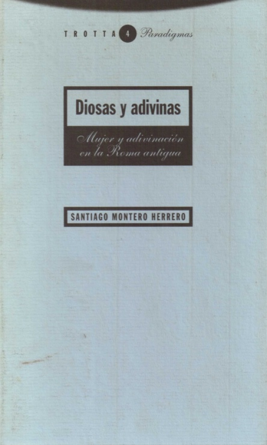 Diosas y adivinas : mujer y adivinación en la Roma antigua / Santiago Montero - Donación Susana Vignolo Rocco