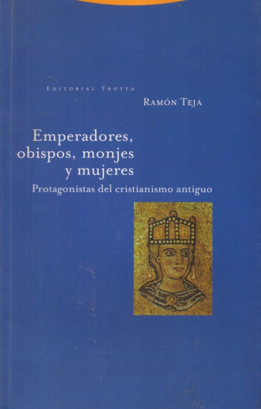 Emperadores, obispos monjes y mujeres : protagonistas del cristianismo antiguo / Ramón Teja - Donación Susana Vignolo Rocco