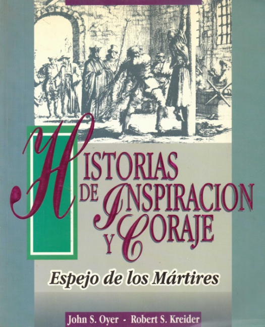 Historias de inspiración y coraje : espejo de los mártires / John S. Oyer - Donación Susana Vignolo Rocco