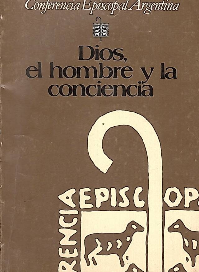 Dios, el hombre y la conciencia / Conferencia Episcopal Argentina - Donación Ana Rita, Carlos, Rubén Pagura Alegría