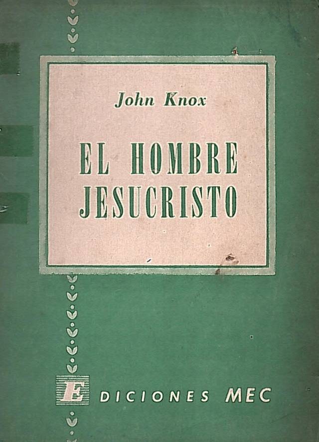 El hombre Jesucristo / Knox, John - Donación Ana Rita, Carlos, Rubén Pagura Alegría