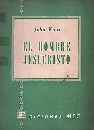 El hombre Jesucristo / Knox, John - Donación Ana Rita, Carlos, Rubén Pagura Alegría