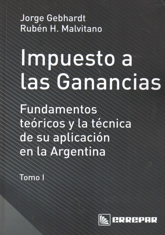 Impuestos a las ganancias : fundamentos teóricos y la técnica de su aplicación en la Argentina / Jorge Gebhardt M. - Compra