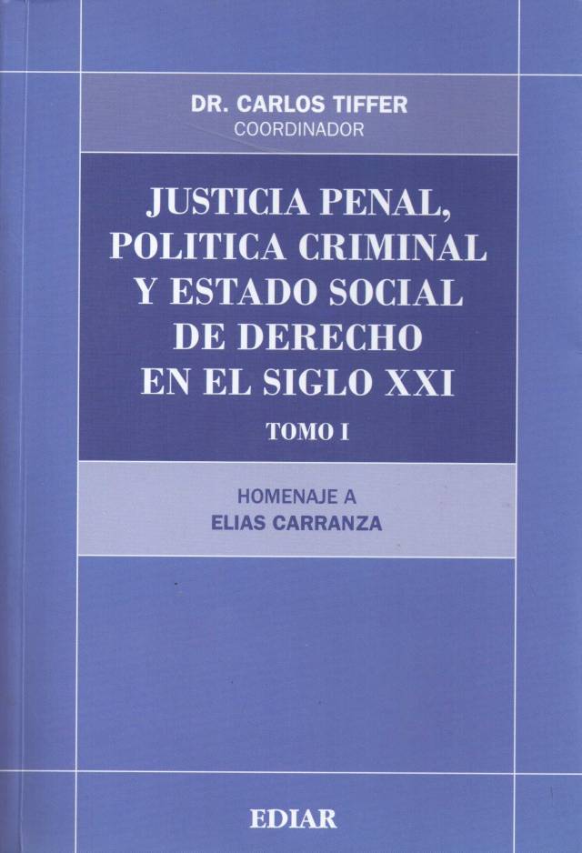 Justicia penal, política criminal y estado social de derecho en el siglo XXI [T. I] / Tiffer Sotomayor, Carlos [comp.] - Donación Ministerio de Justicia