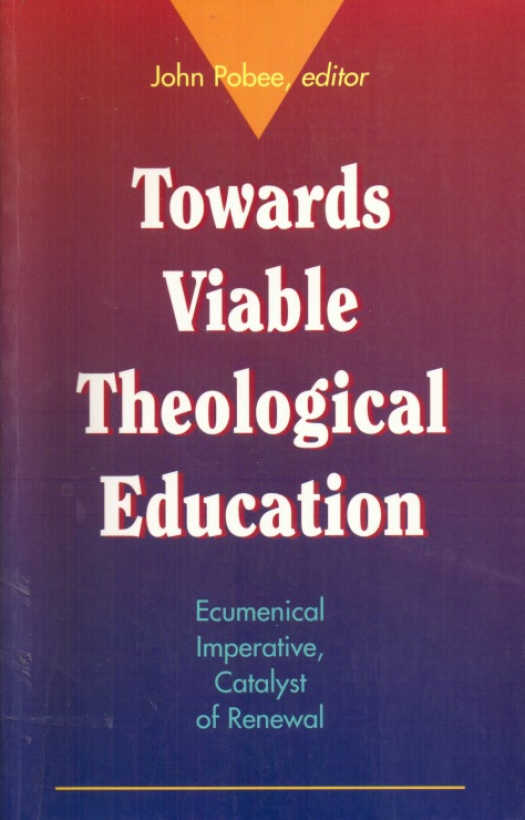 Towards viable theological education : ecumenical, imperative, catalyst of renewal / editado por John Pobee - Donación Ana Rita, Carlos, Rubén Pagura Alegría