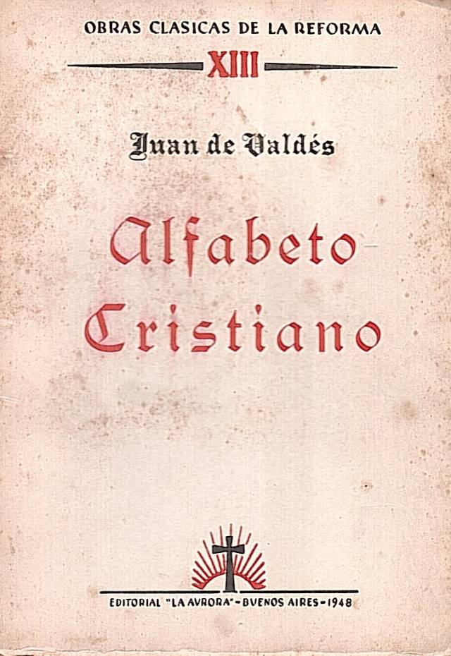 Alfabeto cristiano : que enseña el verdadero camino de adquirir la luz del Espíritu Santo / Valdés, Juan de - Donación Ana Rita, Carlos, Rubén Pagura Alegría