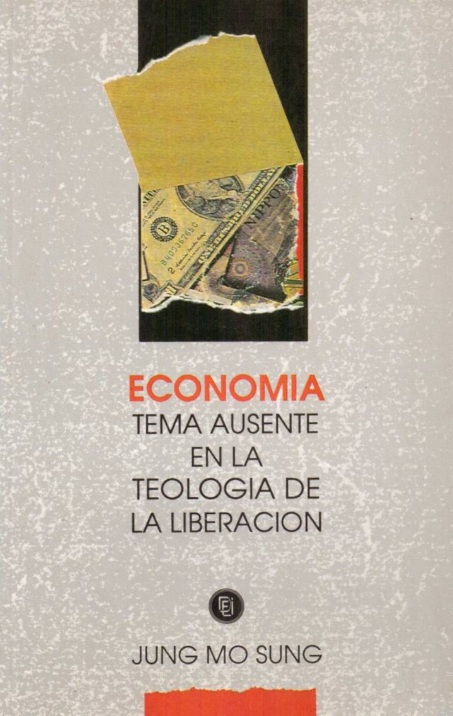 Economía : tema ausente en la teología de la liberación / Sung, Jung Mo - Donación Ana Rita, Carlos, Rubén Pagura Alegría