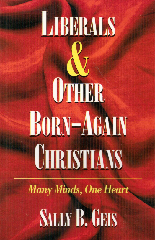 Liberals &amp; and other born-again christians : many minds, one heart / Sally B. Geis - Donación Ana Rita, Carlos, Rubén Pagura Alegría