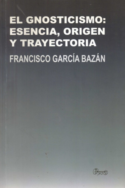 El gnosticismo : esencia, origen y trayectoria / Francisco García Bazán - Donación Susana Vignolo Rocco