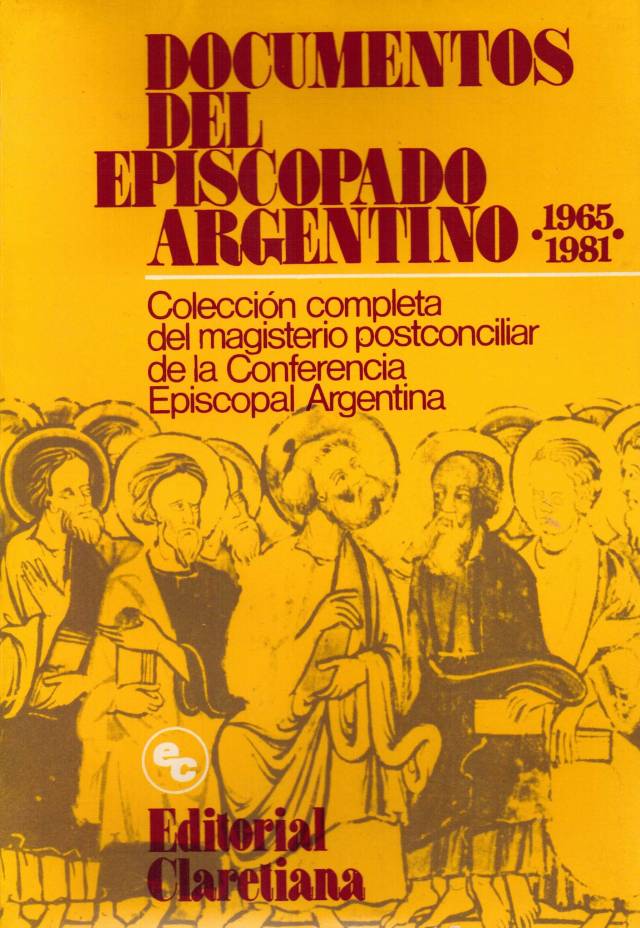 Documentos del Episcopado Argentino, 1965-1981 : colección completa del magisterio posconciliar de la Conferencia Episcopal Argentina / Conferencia Episcopal Argentina - Donación Ana Rita, Carlos, Rubén Pagura Alegría