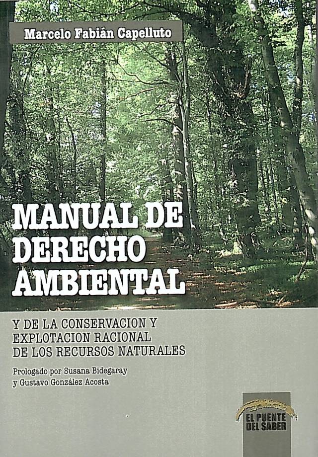 Manual de derecho ambiental y de la conservación y explotación racional de los recursos naturales / Capelluto, Marcelo Fabián - Donación de Marcelo Fabián Capelluto