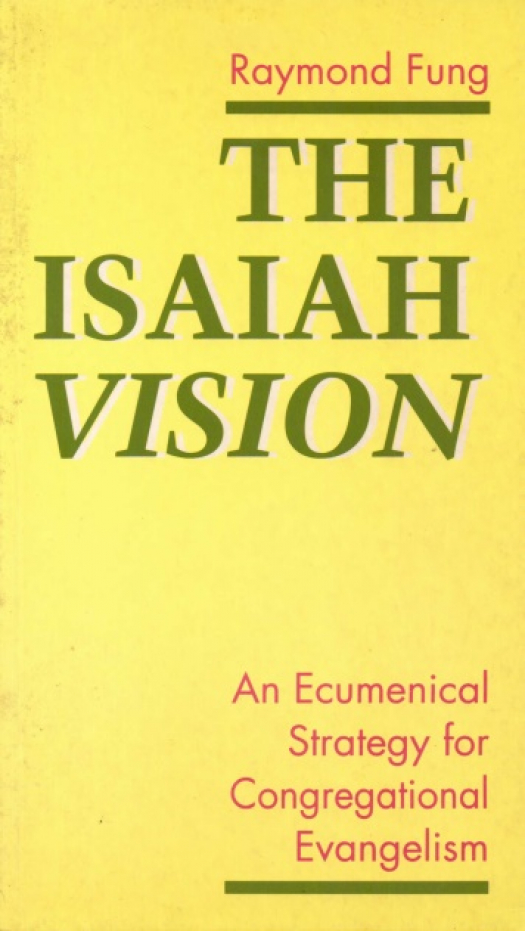 The Isaiah vision : an ecumenical strategy for congregational evangelism / Fung, Raymond - Donación Ana Rita, Carlos, Rubén Pagura Alegría