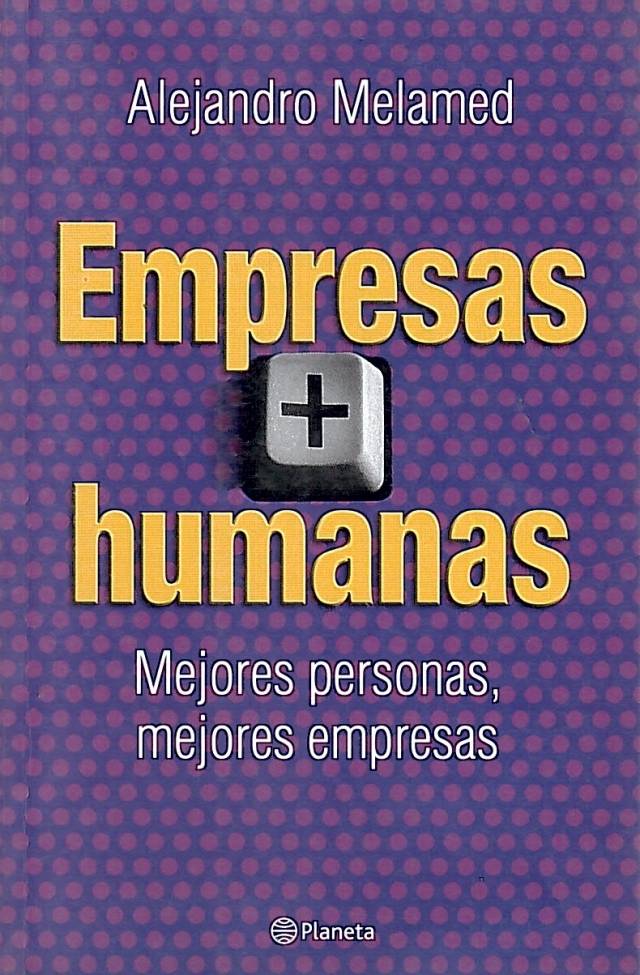 Empresas (+) humanas : mejores personas, mejores empresas / Melamed, Alejandro - Donación Carolina Girolami