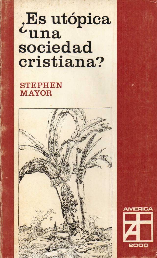 Es utópica una sociedad cristiana ? / Mayor, Stephen - Donación Ana Rita, Carlos, Rubén Pagura Alegría