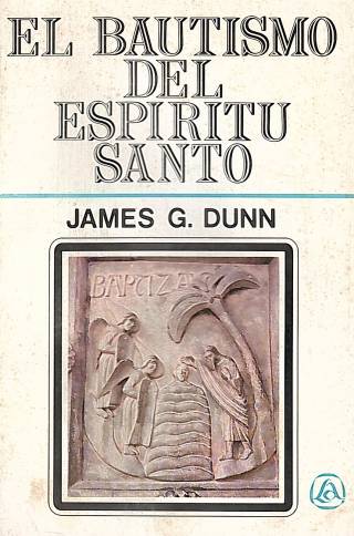 El bautismo del Espíritu Santo / Dunn, James G. - Donación Ana Rita, Carlos, Rubén Pagura Alegría