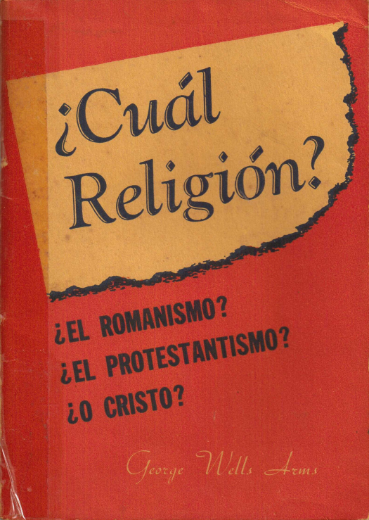 Cuál religión? : ¿el romanismo?, ¿el protestantismo? ¿o Cristo? / George Wells Arms -  Ana Rita, Carlos, Rubén Pagura Alegría