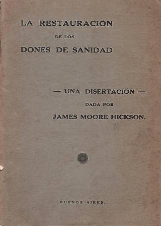 La restauración de los dones de sanidad : algunas de las dificultades prácticas que detienen el avivamiento de la curación espiritual / Moore Hickson, James - Donación Ana Rita, Carlos, Rubén Pagura Alegría