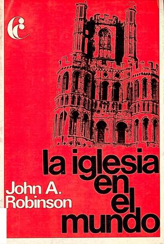 La iglesia en el mundo / Robinson, John A. T. - Donación Ana Rita, Carlos, Rubén Pagura Alegría