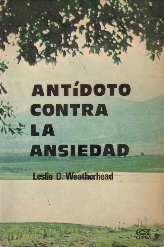 Antídoto contra la ansiedad / Leslie D. Weatherhead - Donación Ana Rita, Carlos, Rubén Pagura Alegría