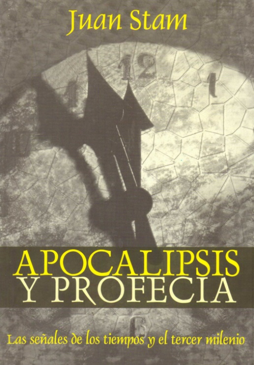 Apocalipsis y profecía : las señales de los tiempos y el tercer milenio / Juan Stam - Donación Susana Vignolo Rocco