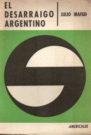 El desarraigo argentino : clave argentina para un estudio social americano / Mafud, Julio - Donación Ana Rita, Carlos, Rubén Pagura Alegría