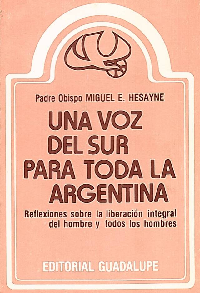 Una voz del sur para toda la Argentina : reflexiones sobre la liberación integral del hombre y de todos los hombres / Hesayne, Miguel - Donación Ana Rita, Carlos, Rubén Pagura Alegría