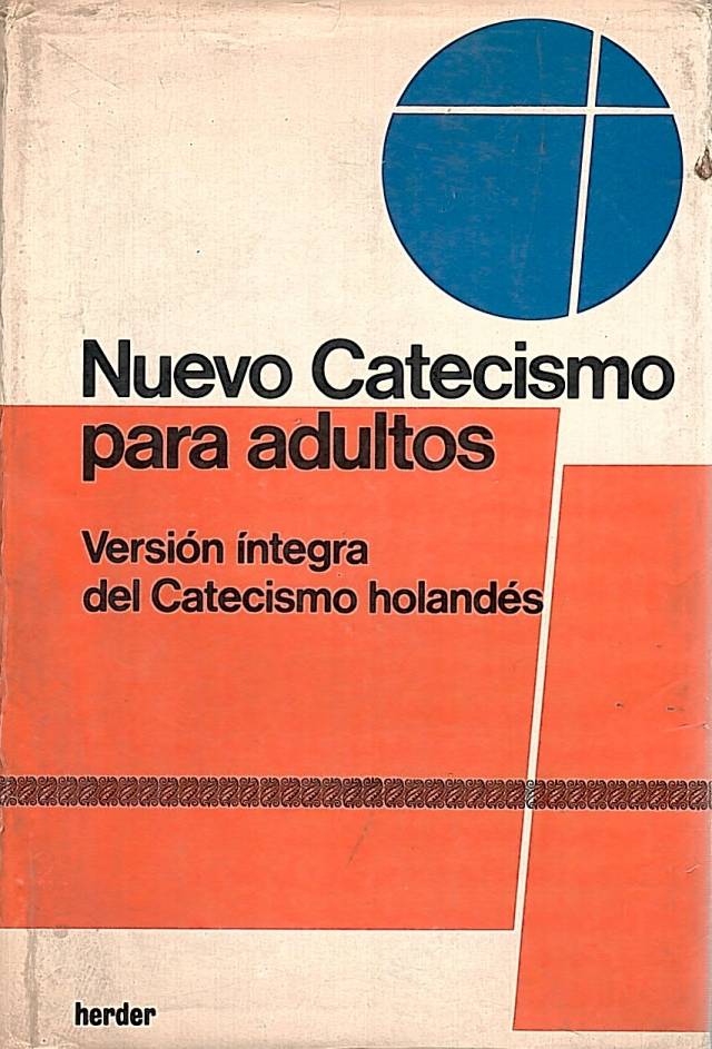 Nuevo catecismo para adultos : versión íntegra del catecismo holandés / Ruis Bueno, Daniel [tr.] - Donación Ana Rita, Carlos, Rubén Pagura Alegría