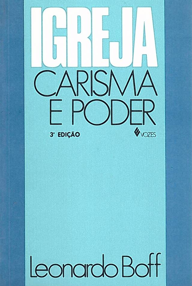 Igreja: carisma e poder : ensaios de eclesiologia militante / Boff, Leonardo - Donación Ana Rita, Carlos, Rubén Pagura Alegría