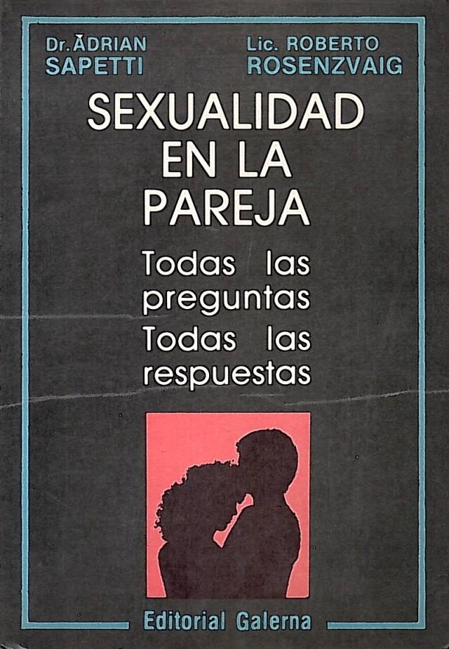 Sexualidad en la pareja : todas las preguntas, todas las respuestas / Sapetti, Adrían - Donación Ana Rita, Carlos, Rubén Pagura Alegría