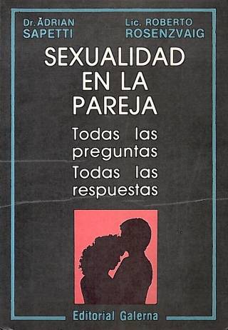 Sexualidad en la pareja : todas las preguntas, todas las respuestas / Sapetti, Adrían - Donación Ana Rita, Carlos, Rubén Pagura Alegría