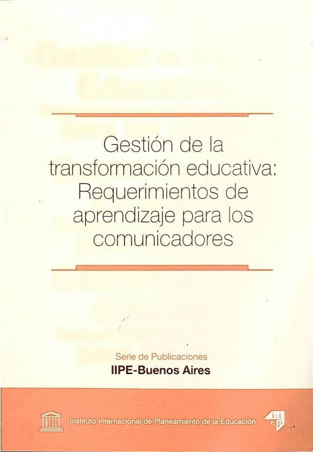 Gestión de la transformación educativa : requerimientos de aprendizaje para los comunicadores / Instituto Internacional de Planeamiento de la Educación - Donación Andrés Pagotto