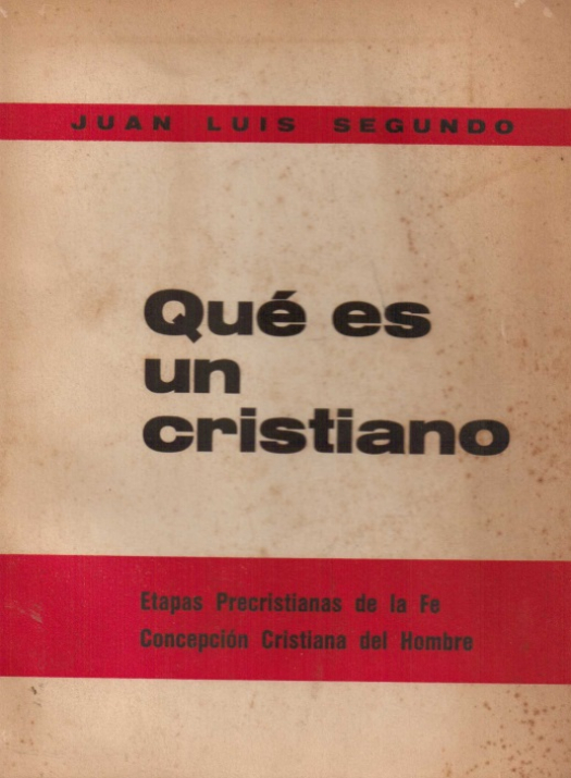 Qué es un cristiano / Juan Luis Segundo - Donación Ana Rita, Carlos, Rubén Pagura Alegría