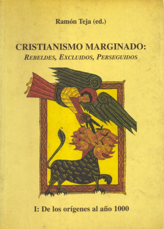 Cristianismo marginado : rebeldes, excluidos, perseguidos. I: de los orígenes al año 1000 / dirigido por Ramón Teja - Donación Susana Vignolo Rocco