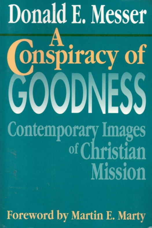 A conspiracy of goodness : contemporary images of christian mission / Donald E. Messer - Donación Ana Rita, Carlos, Rubén Pagura Alegría