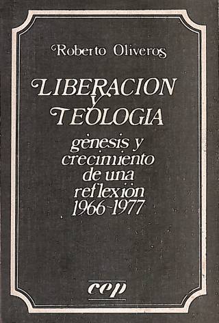 Liberación y teología : génesis y crecimiento de una reflexión (1966 - 1976) / Oliveros Maqueo, Roberto - Donación Ana Rita, Carlos, Rubén Pagura Alegría