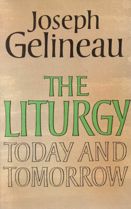 The liturgy today and tomorrow / Joseph Gelineau - Donación Ana Rita, Carlos, Rubén Pagura Alegría