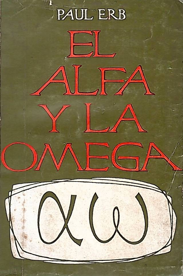 El Alfa y el Omega : una reafirmación de la esperanza cristiana en la venida de Cristo / Erb, Paul - Donación Ana Rita, Carlos, Rubén Pagura Alegría