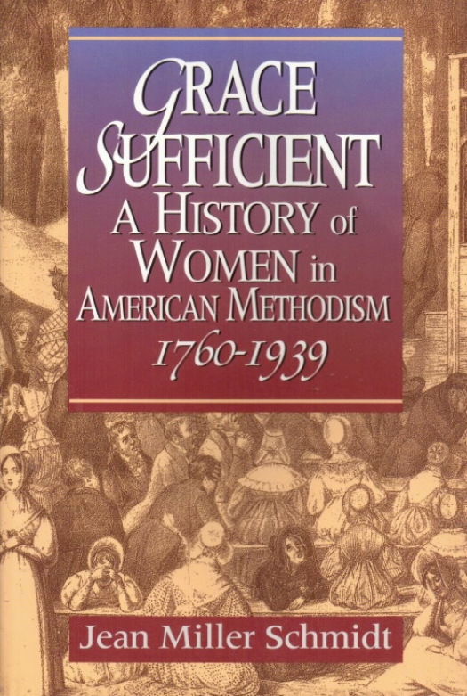 Grace sufficient : a history of women in American methodism 1760 - 1939 / Jean Miller Schmidt - Donación Ana Rita, Carlos, Rubén Pagura Alegría