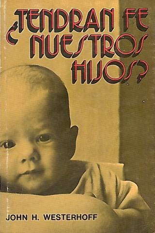 Tendrán fe nuestros hijos ? / Westerhoff, John H. III - Donación Ana Rita, Carlos, Rubén Pagura Alegría