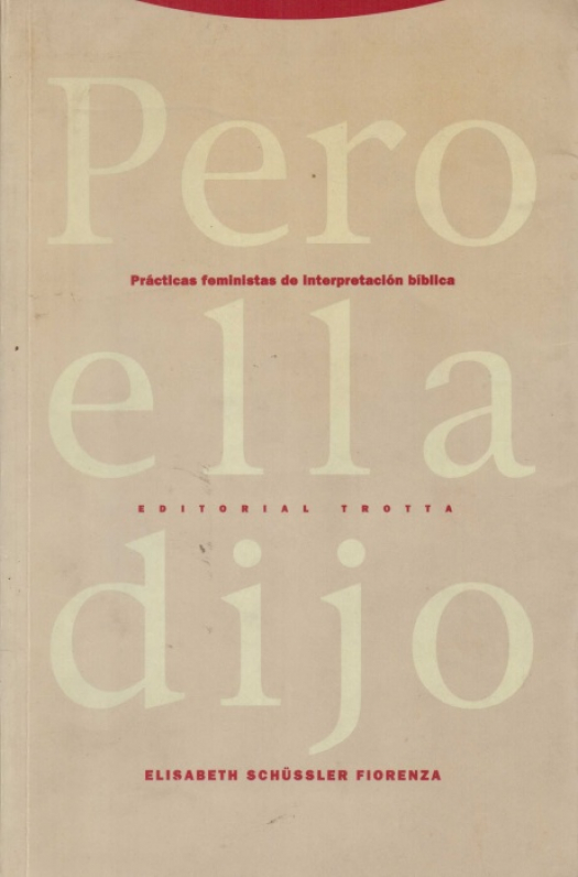 Pero ella dijo : prácticas feministas de interpretación bíblica / Elisabeth Schüssler Fiorenza - Donación Susana Vignolo Rocco