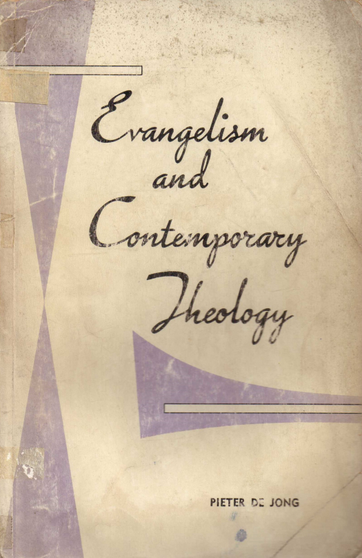 Evangelism and contemporary theology : a study of the implications for evangelism in the thoughts of six modern theologians / Jong, Pieter de - Donación Ana Rita, Carlos, Rubén Pagura Alegría