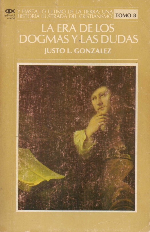 Y hasta lo último de la tierra : una historia ilustrada del cristianismo : La era de los dogmas y las dudas, T.VIII / Justo L. González - Donación Susana Vignolo Rocco