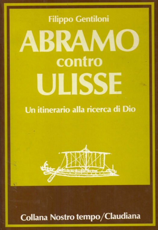 Abramo contro Ulisse : un itinerario alla ricerca di Dio / Filippo Gentiloni - Donación Susana Vignolo Rocco