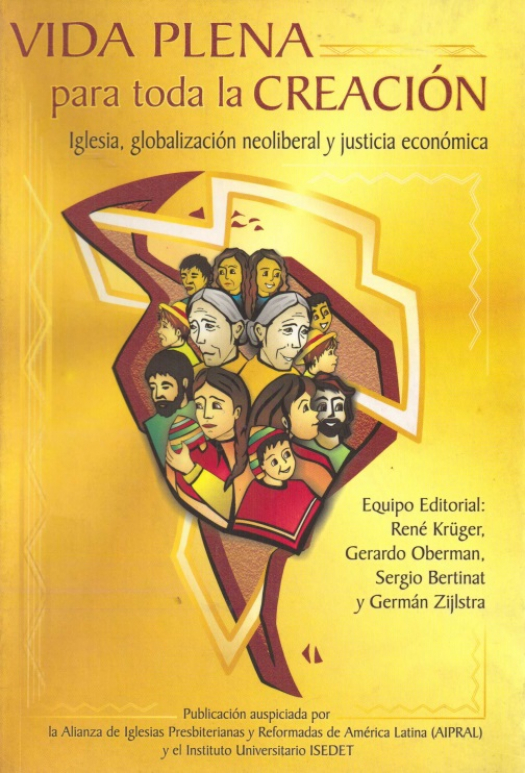 Vida plena para toda la creación : iglesia, globalización neoliberal y justicia económica / editado por René Krüger - Donación Susana Vignolo Rocco