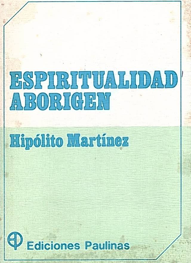 Espiritualidad aborigen : descubriendo la riqueza espiritual de los nativos de los cerros argentinos / Martinez, P. Hipólito - Donación Ana Rita, Carlos, Rubén Pagura Alegría