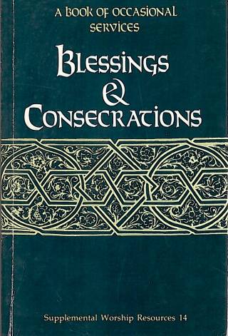 Blessings and consecrations : a book of occasional services / United Methodist Church (US) - Donación Ana Rita, Carlos, Rubén Pagura Alegría