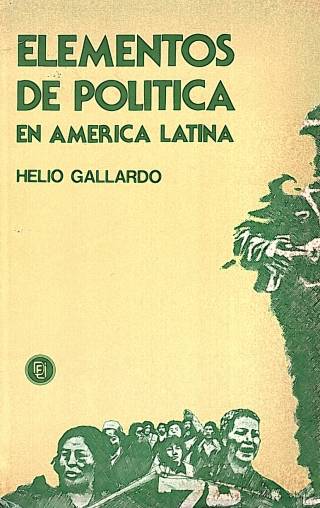 Elementos de política en América Latina / Gallardo, Helio - Donación Ana Rita, Carlos, Rubén Pagura Alegría