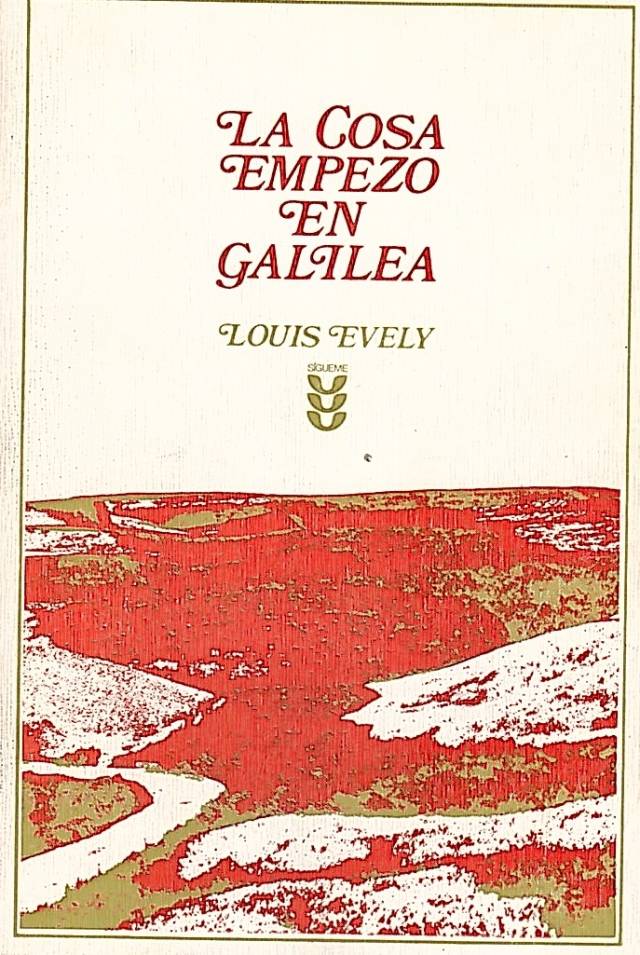 La cosa empezó en Galilea : meditaciones sobre el evangelio según el año litúrgico. Ciclo A, B, C [Ciclo A] / Evely, Louis - Donación Ana Rita, Carlos, Rubén Pagura Alegría